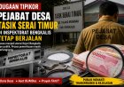 Dugaan Tipikor Pejabat Desa Tasik Serai Timur Bengkalis Disorot Publik