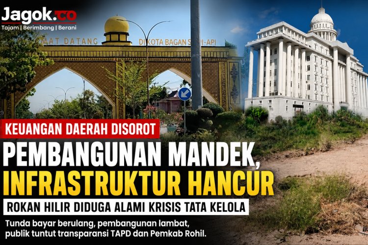Keuangan Daerah Rokan Hilir Disorot, Lambatnya Pembangunan Infrastruktur Jadi Perhatian Publik